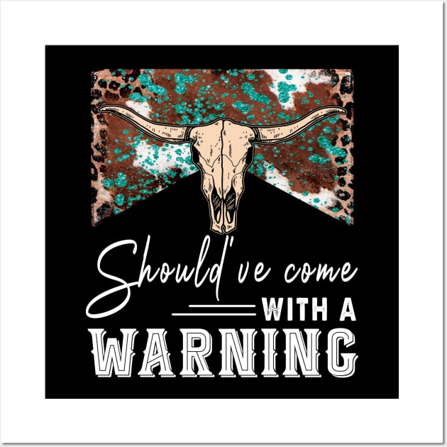 Should've Come With A Warning Wall Art by AnnetteNortonDesign